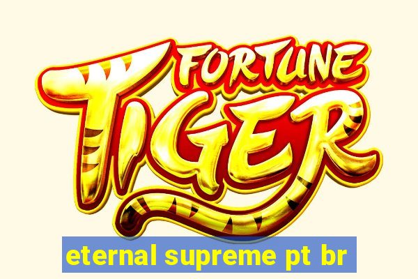 eternal supreme pt br